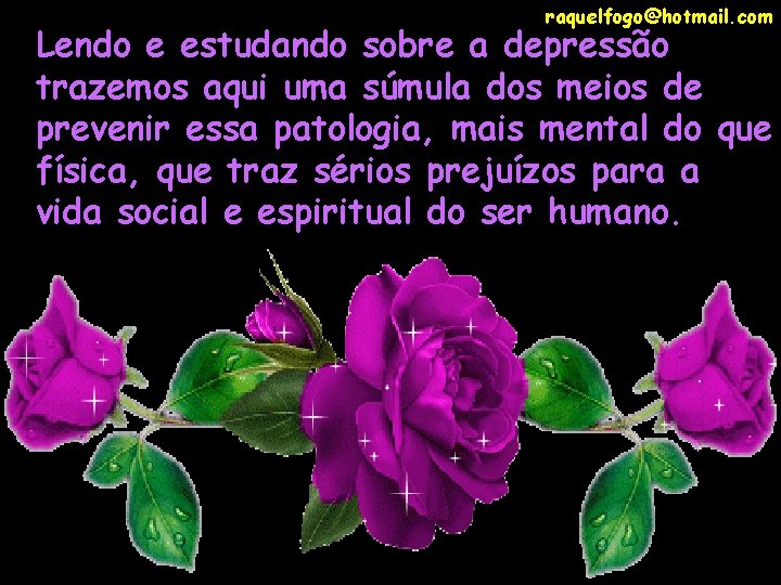 raquelfogo@hotmail. com Lendo e estudando sobre a depressão trazemos aqui uma súmula dos meios