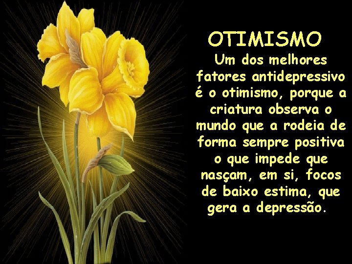 OTIMISMO Um dos melhores fatores antidepressivo é o otimismo, porque a criatura observa o