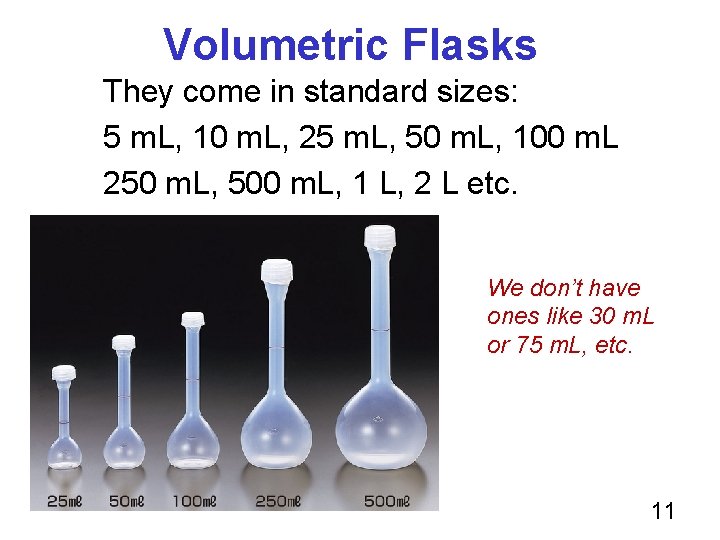 Volumetric Flasks They come in standard sizes: 5 m. L, 10 m. L, 25