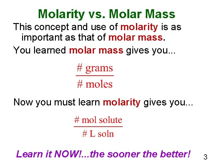 Molarity vs. Molar Mass This concept and use of molarity is as important as
