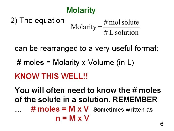 Molarity 2) The equation can be rearranged to a very useful format: # moles