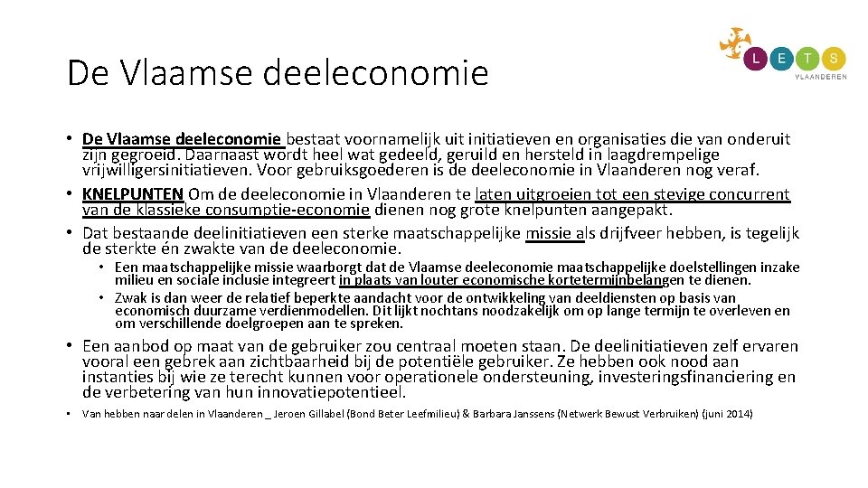 De Vlaamse deeleconomie • De Vlaamse deeleconomie bestaat voornamelijk uit initiatieven en organisaties die