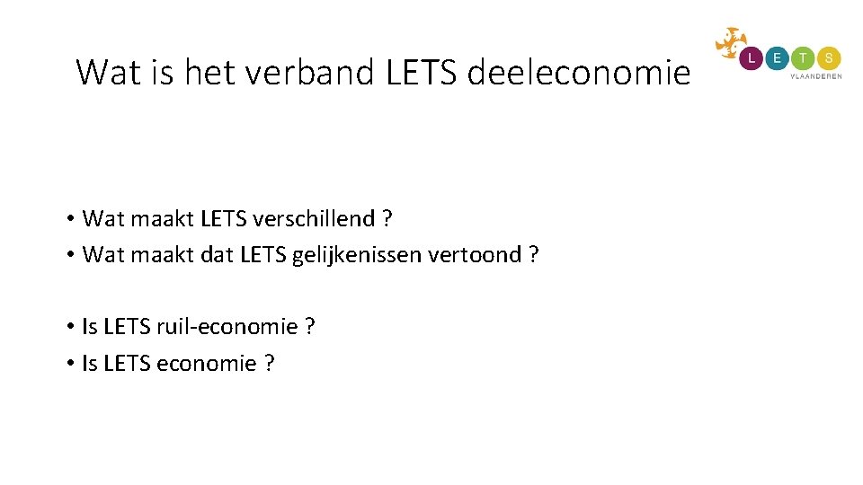 Wat is het verband LETS deeleconomie • Wat maakt LETS verschillend ? • Wat