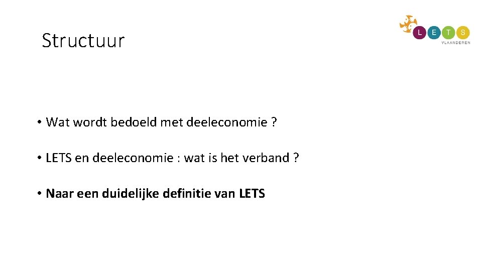 Structuur • Wat wordt bedoeld met deeleconomie ? • LETS en deeleconomie : wat