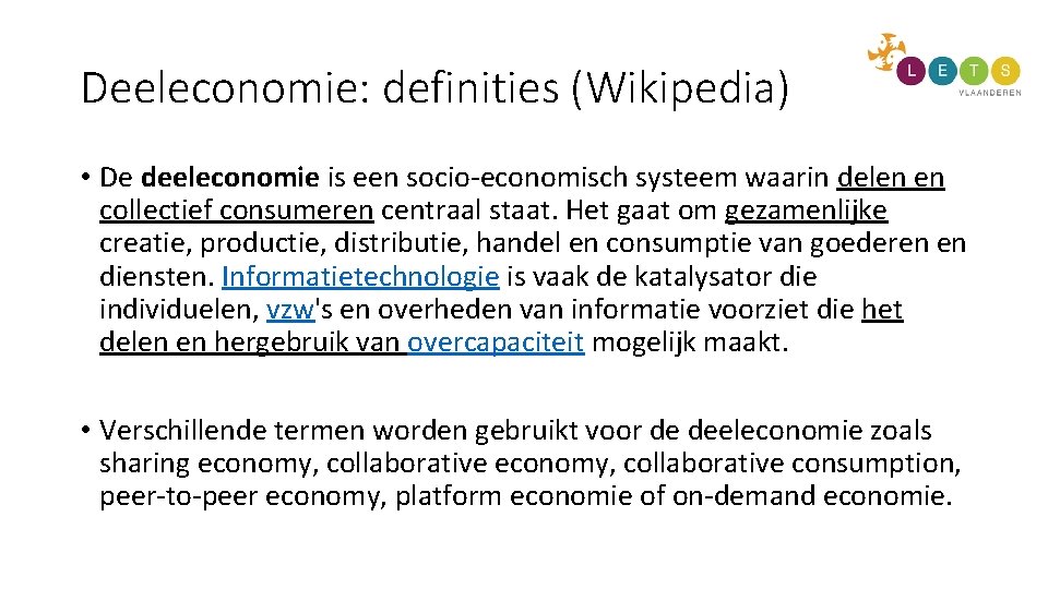 Deeleconomie: definities (Wikipedia) • De deeleconomie is een socio-economisch systeem waarin delen en collectief