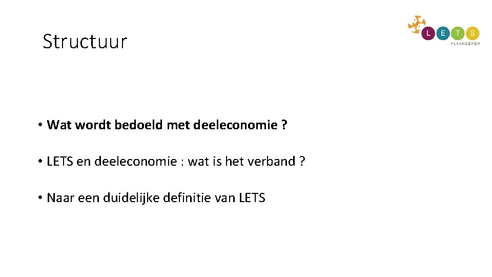 Structuur • Wat wordt bedoeld met deeleconomie ? • LETS en deeleconomie : wat