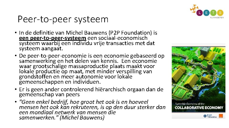 Peer-to-peer systeem • In de definitie van Michel Bauwens (P 2 P Foundation) is