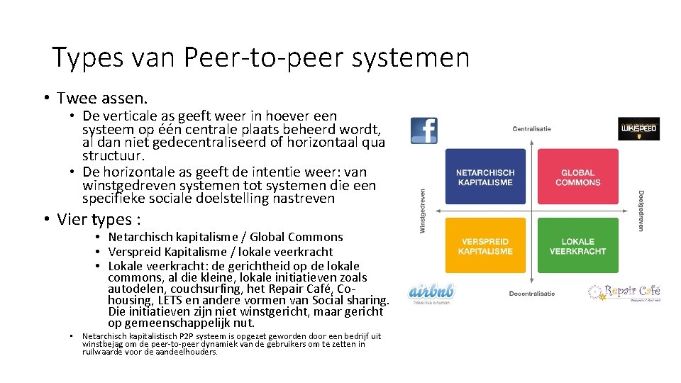 Types van Peer-to-peer systemen • Twee assen. • De verticale as geeft weer in