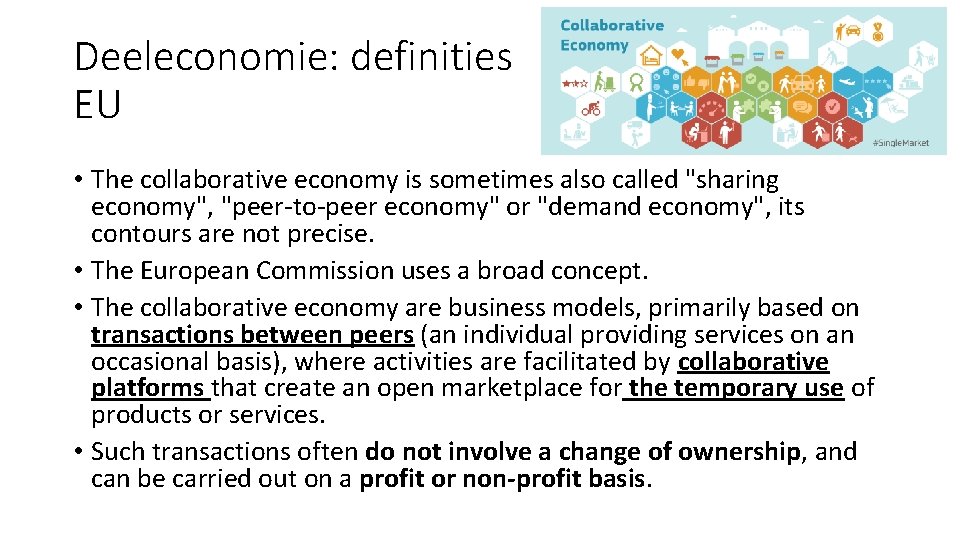 Deeleconomie: definities EU • The collaborative economy is sometimes also called "sharing economy", "peer-to-peer