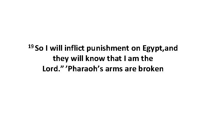 19 So I will inflict punishment on Egypt, and they will know that I