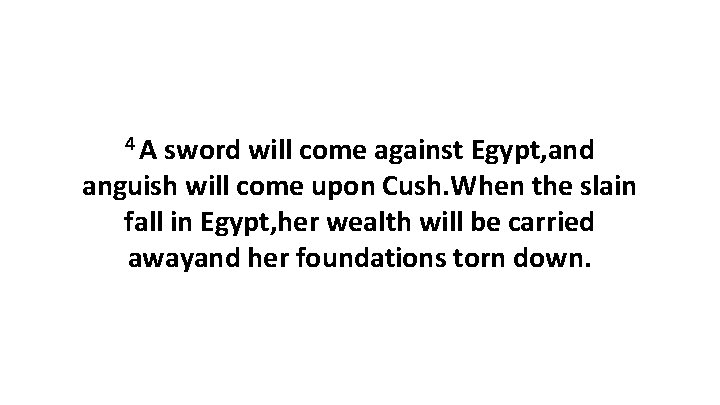 4 A sword will come against Egypt, and anguish will come upon Cush. When