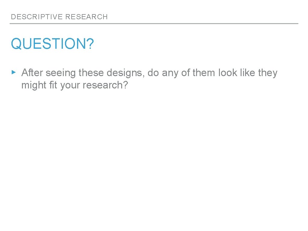 DESCRIPTIVE RESEARCH QUESTION? ▸ After seeing these designs, do any of them look like