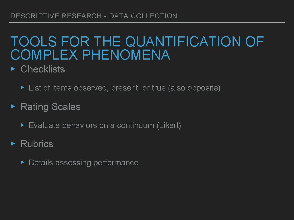 DESCRIPTIVE RESEARCH - DATA COLLECTION TOOLS FOR THE QUANTIFICATION OF COMPLEX PHENOMENA ▸ Checklists