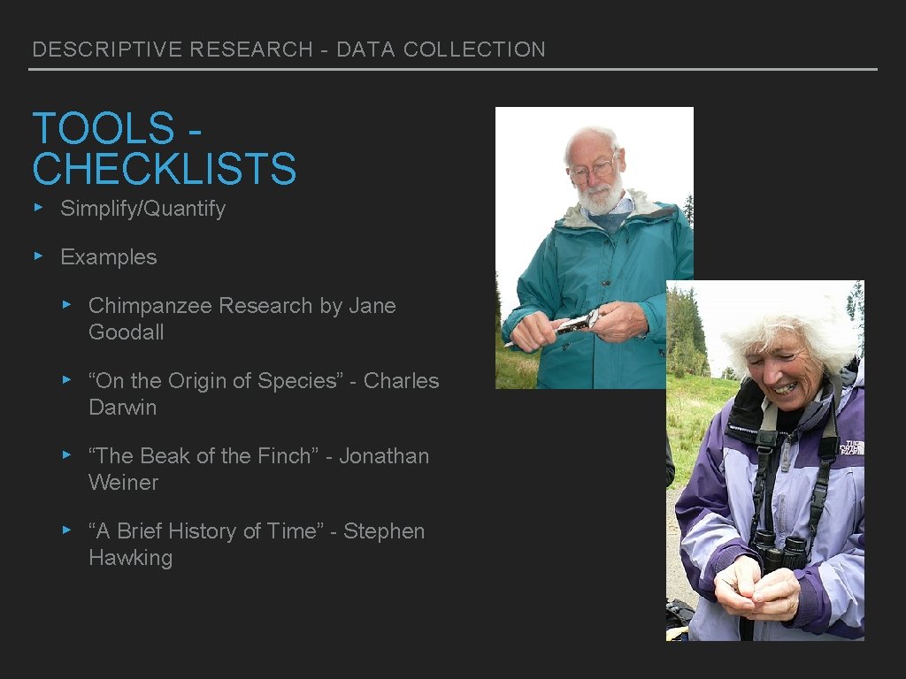 DESCRIPTIVE RESEARCH - DATA COLLECTION TOOLS CHECKLISTS ▸ Simplify/Quantify ▸ Examples ▸ Chimpanzee Research