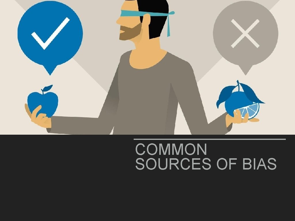 COMMON SOURCES OF BIAS 
