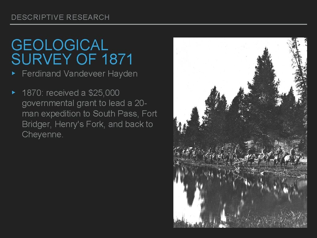 DESCRIPTIVE RESEARCH GEOLOGICAL SURVEY OF 1871 ▸ Ferdinand Vandeveer Hayden ▸ 1870: received a