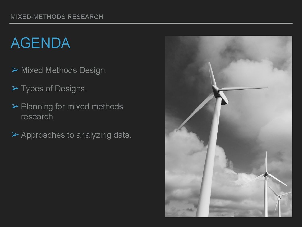 MIXED-METHODS RESEARCH AGENDA ➢ Mixed Methods Design. ➢ Types of Designs. ➢ Planning for