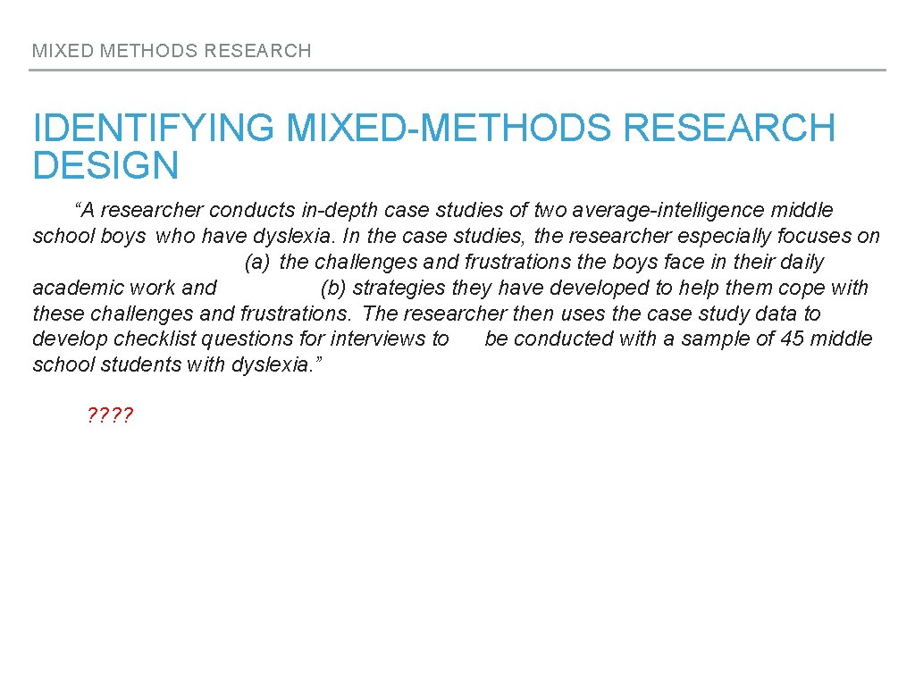 MIXED METHODS RESEARCH IDENTIFYING MIXED-METHODS RESEARCH DESIGN “A researcher conducts in-depth case studies of