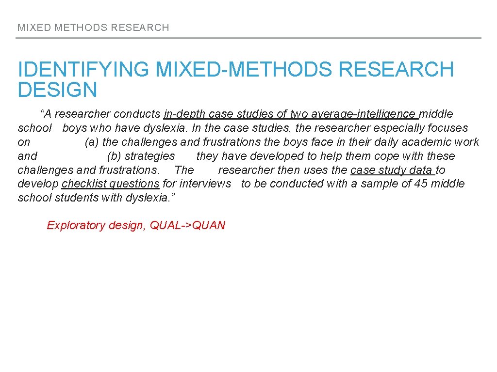 MIXED METHODS RESEARCH IDENTIFYING MIXED-METHODS RESEARCH DESIGN “A researcher conducts in-depth case studies of