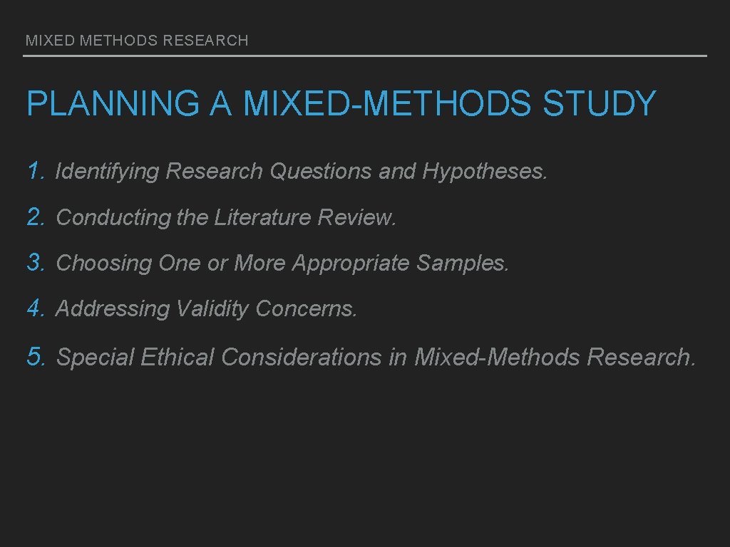 MIXED METHODS RESEARCH PLANNING A MIXED-METHODS STUDY 1. Identifying Research Questions and Hypotheses. 2.