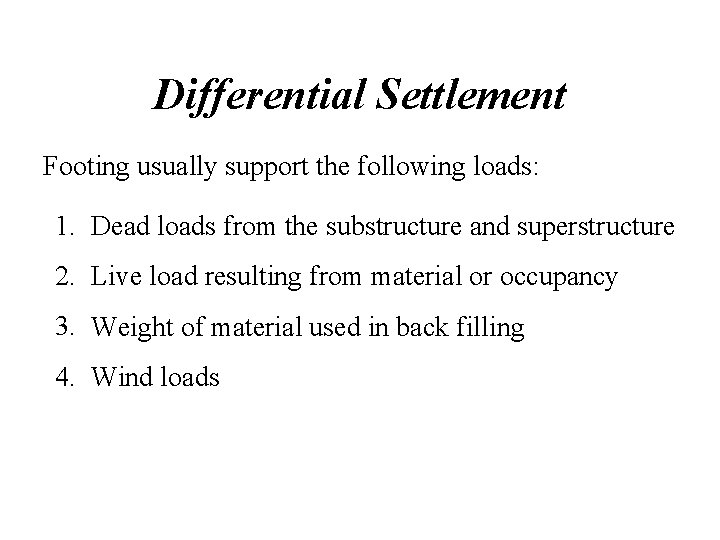 Differential Settlement Footing usually support the following loads: 1. Dead loads from the substructure Differential Settlement Footing usually support the following loads: 1. Dead loads from the substructure