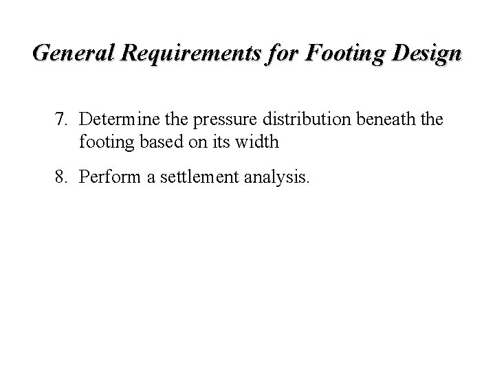 General Requirements for Footing Design 7. Determine the pressure distribution beneath the footing based General Requirements for Footing Design 7. Determine the pressure distribution beneath the footing based