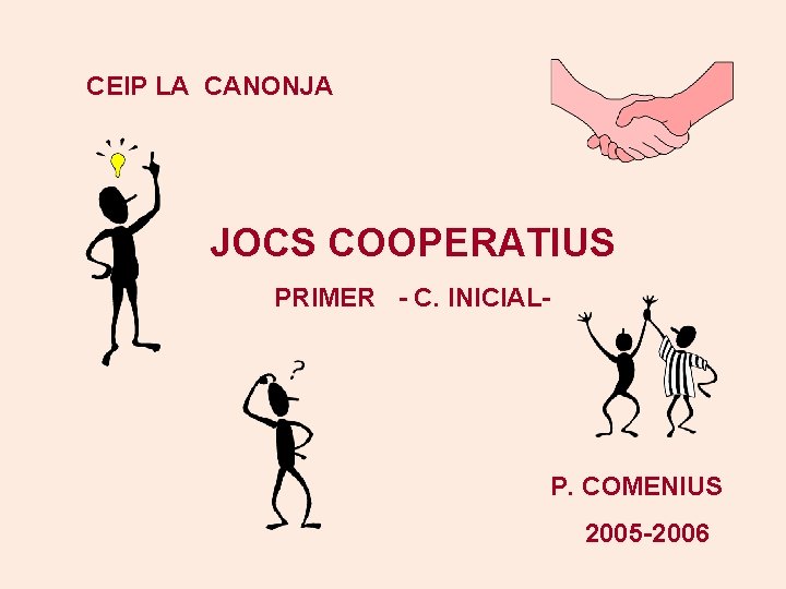 CEIP LA CANONJA JOCS COOPERATIUS PRIMER - C. INICIAL- P. COMENIUS 2005 -2006 