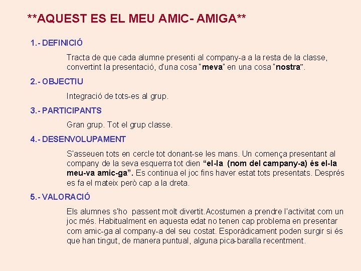 **AQUEST ES EL MEU AMIC- AMIGA** 1. - DEFINICIÓ Tracta de que cada alumne