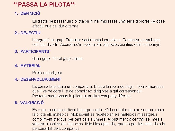 **PASSA LA PILOTA** 1. - DEFINICIÓ Es tracta de passar una pilota on hi