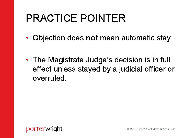 PRACTICE POINTER • Objection does not mean automatic stay. • The Magistrate Judge’s decision PRACTICE POINTER • Objection does not mean automatic stay. • The Magistrate Judge’s decision