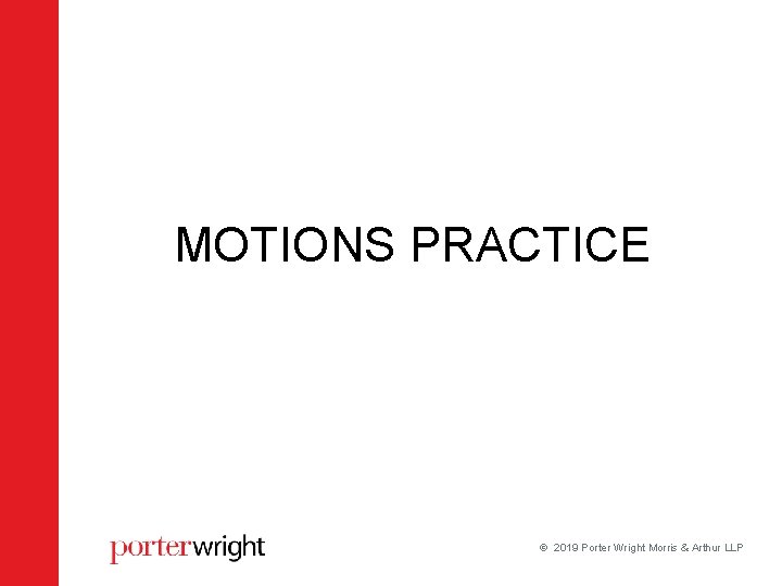 MOTIONS PRACTICE 2019 Porter Wright Morris & Arthur LLP MOTIONS PRACTICE 2019 Porter Wright Morris & Arthur LLP