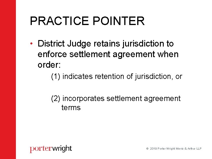 PRACTICE POINTER • District Judge retains jurisdiction to enforce settlement agreement when order: (1) PRACTICE POINTER • District Judge retains jurisdiction to enforce settlement agreement when order: (1)