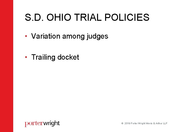 S. D. OHIO TRIAL POLICIES • Variation among judges • Trailing docket 2019 Porter S. D. OHIO TRIAL POLICIES • Variation among judges • Trailing docket 2019 Porter