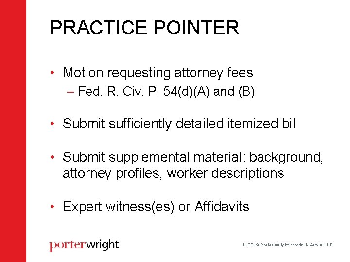 PRACTICE POINTER • Motion requesting attorney fees – Fed. R. Civ. P. 54(d)(A) and PRACTICE POINTER • Motion requesting attorney fees – Fed. R. Civ. P. 54(d)(A) and