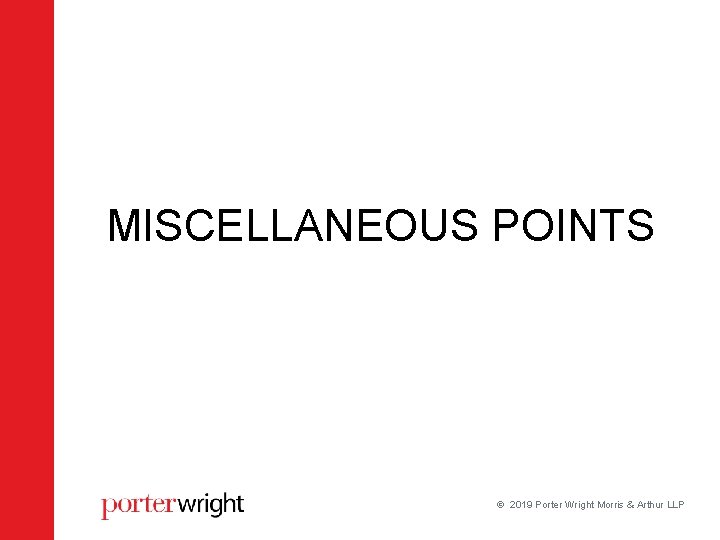 MISCELLANEOUS POINTS 2019 Porter Wright Morris & Arthur LLP MISCELLANEOUS POINTS 2019 Porter Wright Morris & Arthur LLP