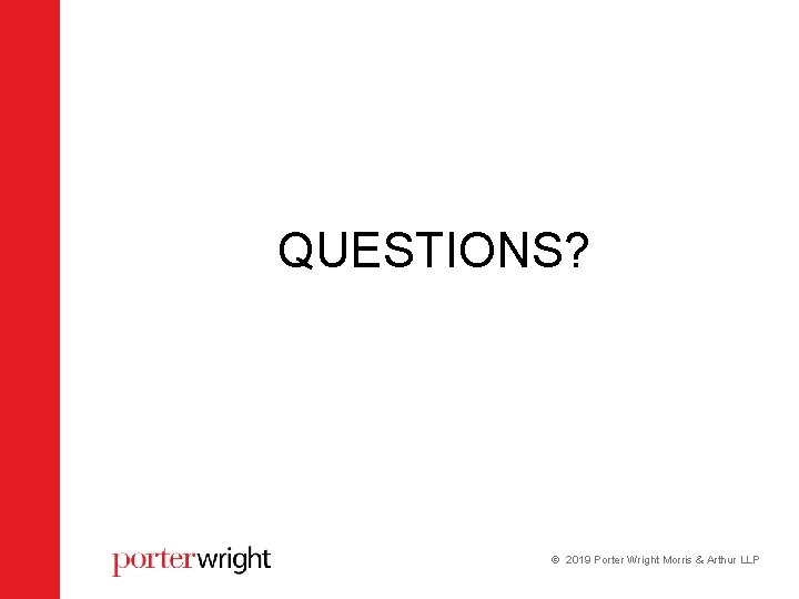 QUESTIONS? 2019 Porter Wright Morris & Arthur LLP QUESTIONS? 2019 Porter Wright Morris & Arthur LLP
