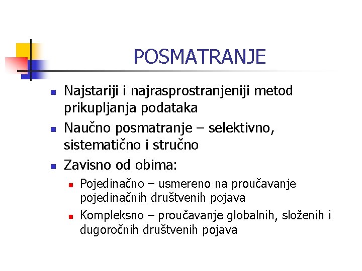 POSMATRANJE n n n Najstariji i najrasprostranjeniji metod prikupljanja podataka Naučno posmatranje – selektivno, POSMATRANJE n n n Najstariji i najrasprostranjeniji metod prikupljanja podataka Naučno posmatranje – selektivno,