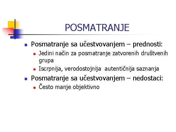 POSMATRANJE n Posmatranje sa učestvovanjem – prednosti: n n n Jedini način za posmatranje POSMATRANJE n Posmatranje sa učestvovanjem – prednosti: n n n Jedini način za posmatranje