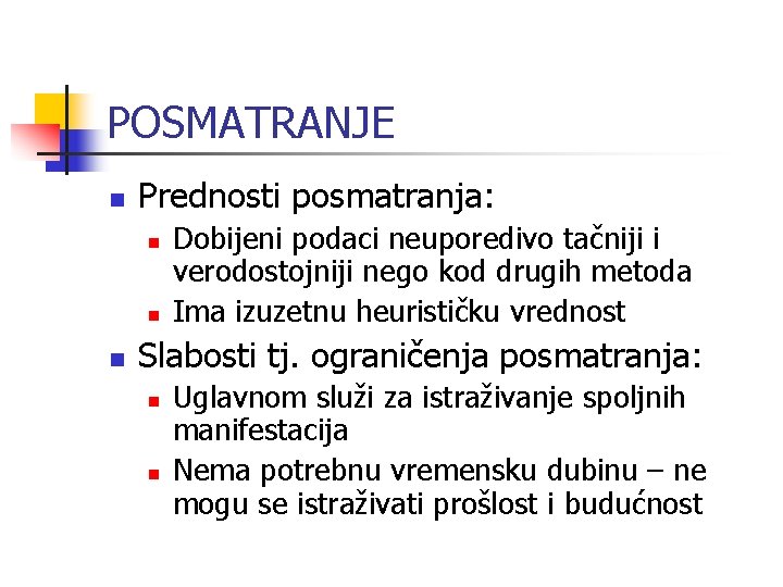 POSMATRANJE n Prednosti posmatranja: n n n Dobijeni podaci neuporedivo tačniji i verodostojniji nego POSMATRANJE n Prednosti posmatranja: n n n Dobijeni podaci neuporedivo tačniji i verodostojniji nego