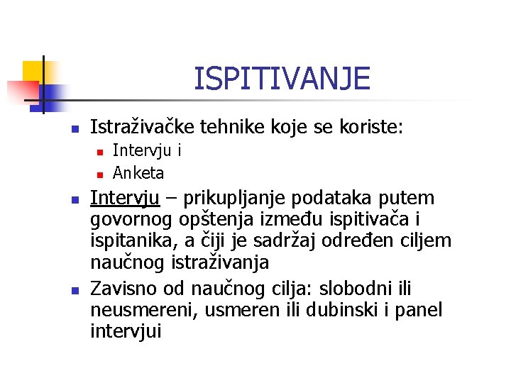 ISPITIVANJE n Istraživačke tehnike koje se koriste: n n Intervju i Anketa Intervju – ISPITIVANJE n Istraživačke tehnike koje se koriste: n n Intervju i Anketa Intervju –