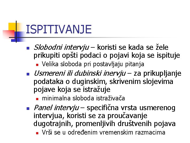 ISPITIVANJE n Slobodni intervju – koristi se kada se žele prikupiti opšti podaci o ISPITIVANJE n Slobodni intervju – koristi se kada se žele prikupiti opšti podaci o