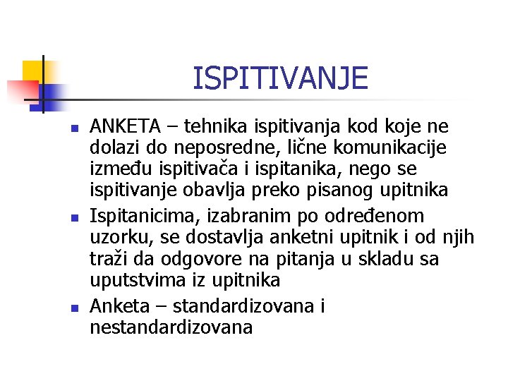 ISPITIVANJE n n n ANKETA – tehnika ispitivanja kod koje ne dolazi do neposredne, ISPITIVANJE n n n ANKETA – tehnika ispitivanja kod koje ne dolazi do neposredne,