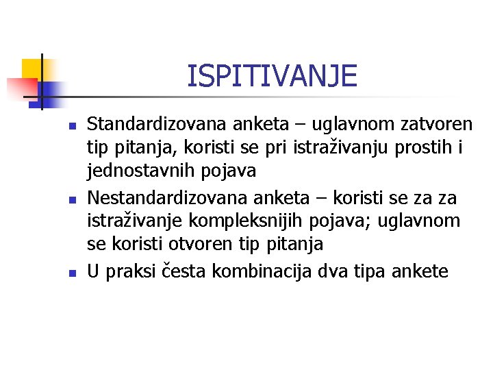 ISPITIVANJE n n n Standardizovana anketa – uglavnom zatvoren tip pitanja, koristi se pri ISPITIVANJE n n n Standardizovana anketa – uglavnom zatvoren tip pitanja, koristi se pri