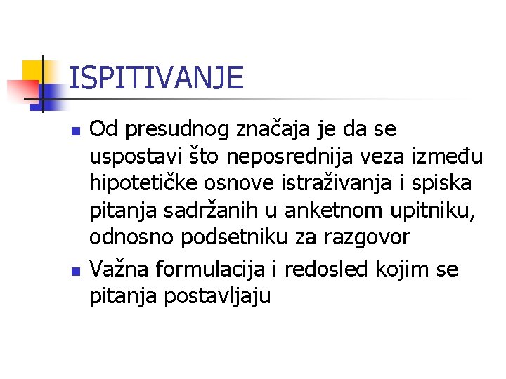 ISPITIVANJE n n Od presudnog značaja je da se uspostavi što neposrednija veza između ISPITIVANJE n n Od presudnog značaja je da se uspostavi što neposrednija veza između