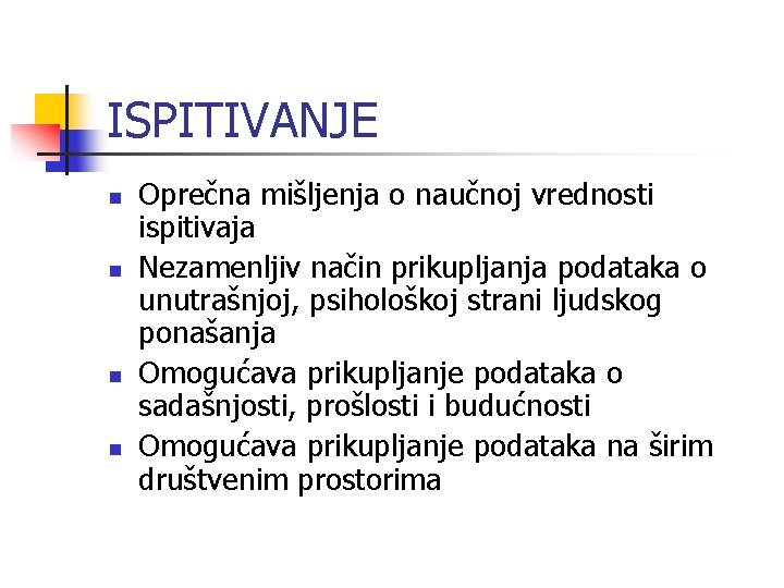 ISPITIVANJE n n Oprečna mišljenja o naučnoj vrednosti ispitivaja Nezamenljiv način prikupljanja podataka o ISPITIVANJE n n Oprečna mišljenja o naučnoj vrednosti ispitivaja Nezamenljiv način prikupljanja podataka o