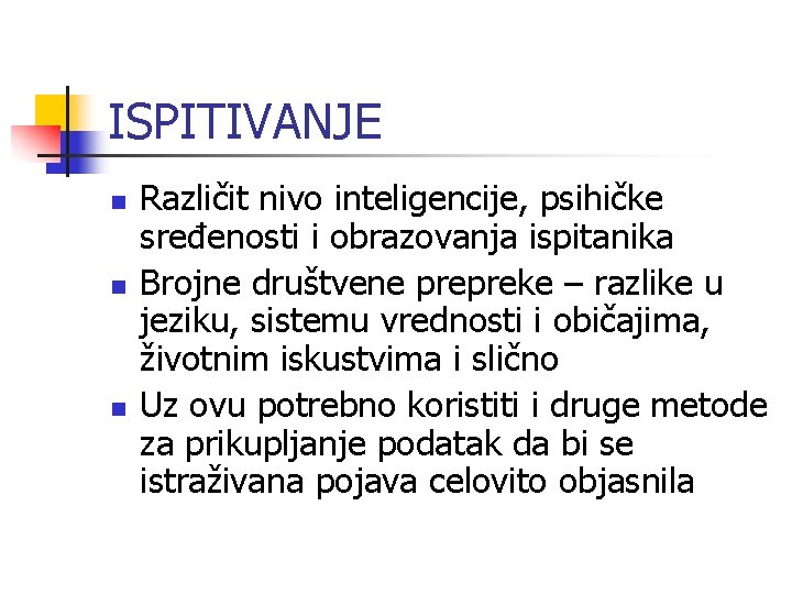 ISPITIVANJE n n n Različit nivo inteligencije, psihičke sređenosti i obrazovanja ispitanika Brojne društvene ISPITIVANJE n n n Različit nivo inteligencije, psihičke sređenosti i obrazovanja ispitanika Brojne društvene