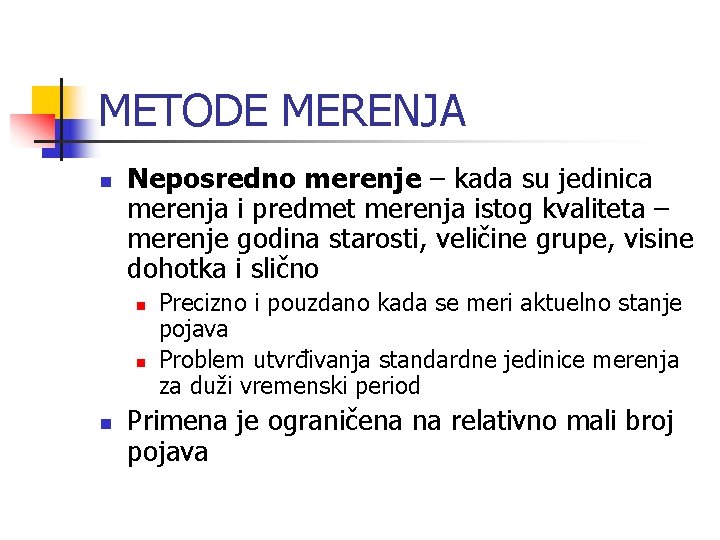 METODE MERENJA n Neposredno merenje – kada su jedinica merenja i predmet merenja istog METODE MERENJA n Neposredno merenje – kada su jedinica merenja i predmet merenja istog