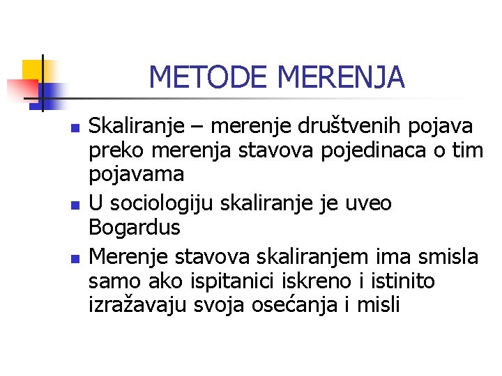 METODE MERENJA n n n Skaliranje – merenje društvenih pojava preko merenja stavova pojedinaca METODE MERENJA n n n Skaliranje – merenje društvenih pojava preko merenja stavova pojedinaca
