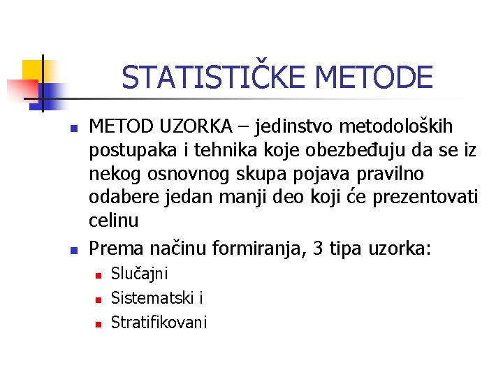 STATISTIČKE METODE n n METOD UZORKA – jedinstvo metodoloških postupaka i tehnika koje obezbeđuju STATISTIČKE METODE n n METOD UZORKA – jedinstvo metodoloških postupaka i tehnika koje obezbeđuju