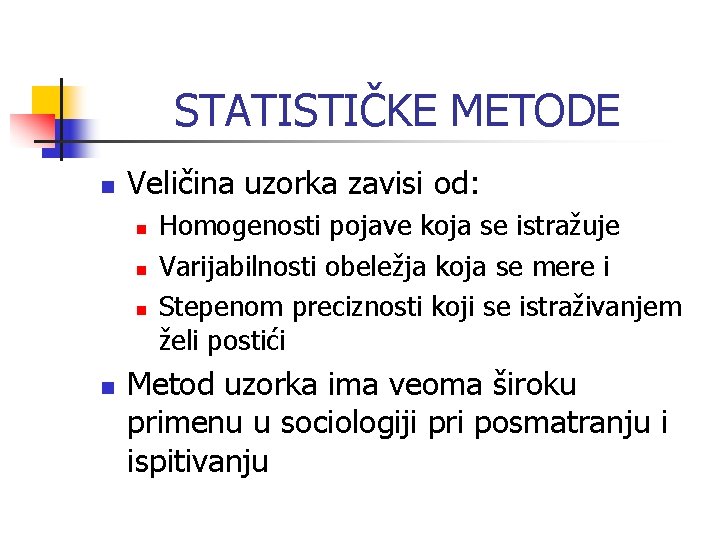 STATISTIČKE METODE n Veličina uzorka zavisi od: n n Homogenosti pojave koja se istražuje STATISTIČKE METODE n Veličina uzorka zavisi od: n n Homogenosti pojave koja se istražuje